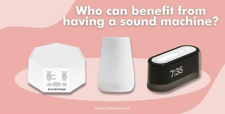 who can benefit from having a sound machine